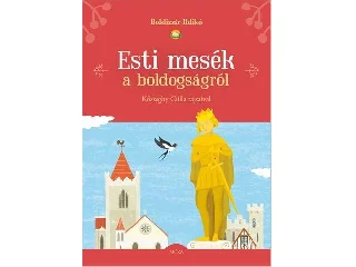 BOLDIZSÁR ILDIKÓ: ESTI MESÉK A BOLDOGSÁGRÓL
