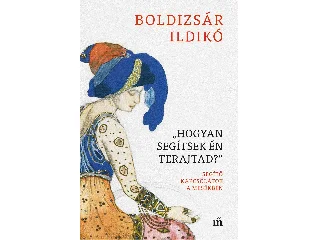 BOLDIZSÁR ILDIKÓ: HOGYAN SEGÍTSEK ÉN TERAJTAD? - SEGÍTŐ KAPCSOLATOK A MESÉKBEN