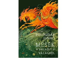 BOLDIZSÁR ILDIKÓ: MESÉK A FELNŐTTÉ VÁLÁSRÓL