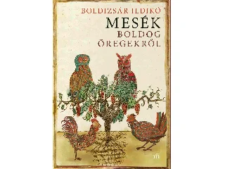 BOLDIZSÁR ILDIKÓ: MESÉK BOLDOG ÖREGEKRŐL
