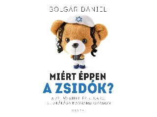 BOLGÁR DÁNIEL: MIÉRT ÉPPEN A ZSIDÓK?