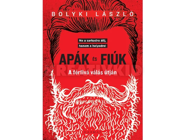 BOLYKI LÁSZLÓ: APÁK ÉS FIÚK - A FÉRFIVÁ VÁLÁS ÚTJÁN