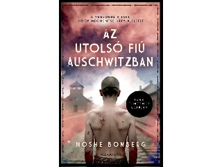 BOMBERG, MOSHE: AZ UTOLSÓ FIÚ AUSCHWITZBAN