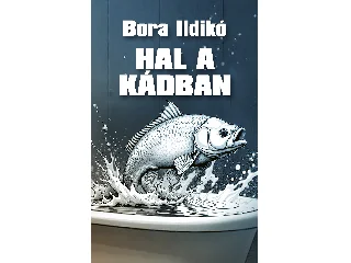 BORA ILDIKÓ: HAL A KÁDBAN