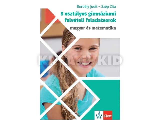 BORBÉLY JUDIT-SZÉP ZITA: 8 OSZTÁLYOS GIMNÁZIUMI FELVÉTELI FELADATSOROK - MAGYAR ÉS MATEMATIKA