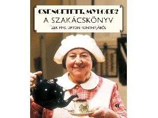BOROMISZA ISTVÁN: CSENGETETT, MYLORD? A SZAKÁCSKÖNYV - ÍZEK MRS. LIPTON KONYHÁJÁBÓL