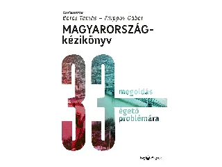 BOROS TAMÁS-FILIPPOV GÁBOR: MAGYARORSZÁG-KÉZIKÖNYV - 33 MEGOLDÁS 33 ÉGETŐ PROBLÉMÁRA