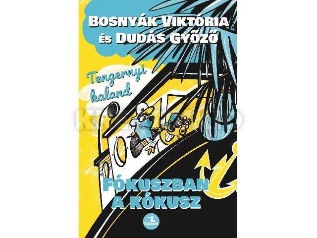 BOSNYÁK VIKTÓRIA - DUDÁS GYŐZŐ: TENGERNYI KALAND - FÓKUSZBAN A KÓKUSZ