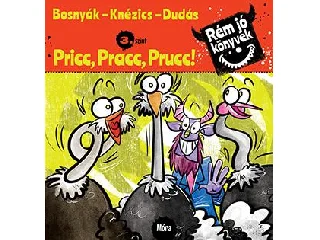 BOSNYÁK VIKTÓRIA - KNÉZICS ANIKÓ: PRICC, PRACC, PRUCC! - RÉM JÓ KÖNYVEK 3.