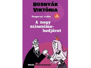 BOSNYÁK VIKTÓRIA: A NAGY SZINONIMA-HADJÁRAT - TENGERNYI TUDÁS