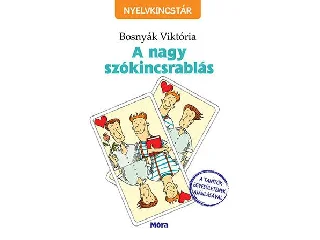 BOSNYÁK VIKTÓRIA: A NAGY SZÓKINCSRABLÁS - NYELVKINCSTÁR -