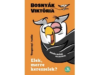 BOSNYÁK VIKTÓRIA: ELEK, MERRE KERESSELEK? - TENGERNYI TUDÁS