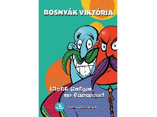 BOSNYÁK VIKTÓRIA: KLOTT GATYA, NE FÁRASSZ! (TINTATÓ)