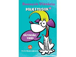 BOSNYÁK VIKTÓRIA: MANTYUSOK 1. - BÁTORSÁG, TOMI!