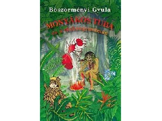 BÖSZÖRMÉNYI GYULA: MONYÁKOS TUBA ÉS A TŰZHANGYA-SÁMÁN
