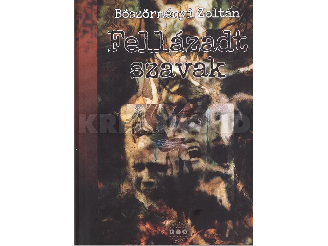 BÖSZÖRMÉNYI ZOLTÁN: FELLÁZADT SZAVAK