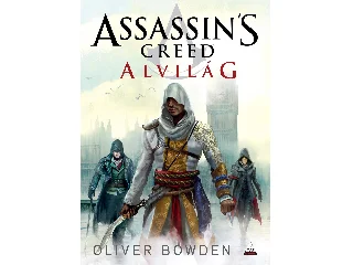BOWDEN, OLIVER: ASSASSIN'S CREED - ALVILÁG