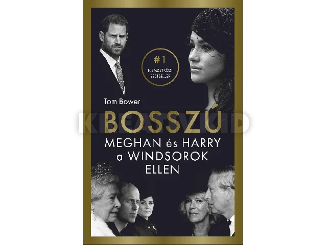 BOWER, TOM: BOSSZÚ - MEGHAN ÉS HARRY A WINDSOROK ELLEN
