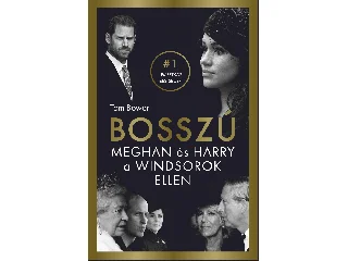 BOWER, TOM: BOSSZÚ - MEGHAN ÉS HARRY A WINDSOROK ELLEN