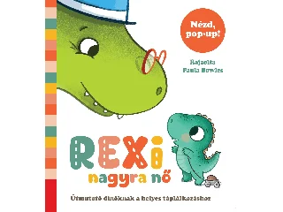 BOWLES, PAULA: REXI NAGYRA NŐ - ÚTMUTATÓ DÍNÓKNAK A HELYES TÁPLÁLKOZÁSHOZ ( NÉZD. POP-UP)