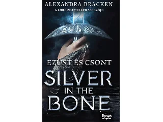 BRACKEN, ALEXANDRA: SILVER IN THE BONE  EZÜST ÉS CSONT ÁTKA  ÉLDEKORÁLT