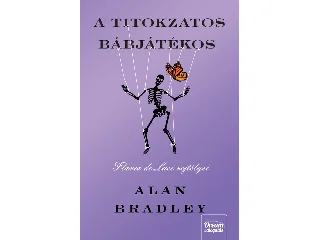 BRADLEY, ALAN: A TITOKZATOS BÁBJÁTÉKOS  - FLAVIA DE LUCE REJTÉLYEI  ÚJ KIADÁS