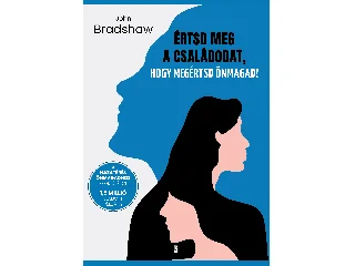 BRADSHAW, JOHN: ÉRTSD MEG A CSALÁDODAT, HOGY MEGÉRTSD ÖNMAGAD!