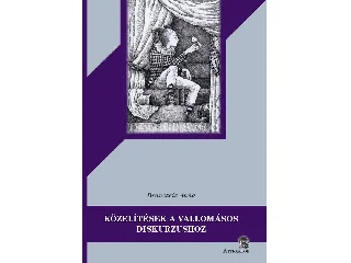 BRANCZEIZ ANNA: KÖZELÍTÉSEK A VALLOMÁSOS DISKURZUSHOZ