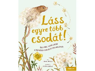 BRAND, LAURA: LÁSS EGYRE TÖBB CSODÁT! - ÁLLJ MEG, VEDD ÉSZRE A TERMÉSZET PILLANATAIT!