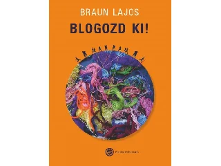 BRAUN LAJOS: BLOGOZD KI!