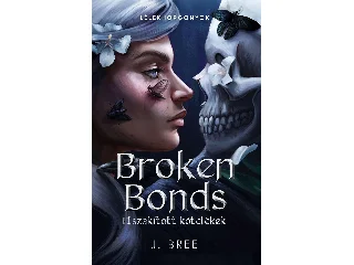 BREE, J.: BROKEN BONDS  ELSZAKÍTOTT KÖTELÉKEK - ÉLFESTETT