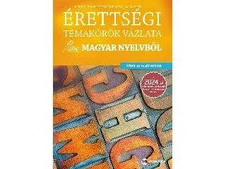 BRENYÓNÉ MALUSTYIK ZSUZSANNA-JANKAY ÉVA: ÉRETTSÉGI TÉMAKÖRÖK VÁZLATA MAGYAR NYELVBŐL - KÖZÉP- ÉS EMELT SZINTEN (2024)
