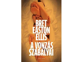 BRET EASTON ELLIS: A VONZÁS SZABÁLYAI