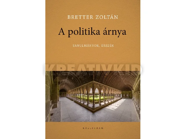 BRETTER ZOLTÁN: A POLITIKA ÁRNYA - TANULMÁNYOK, ESSZÉK