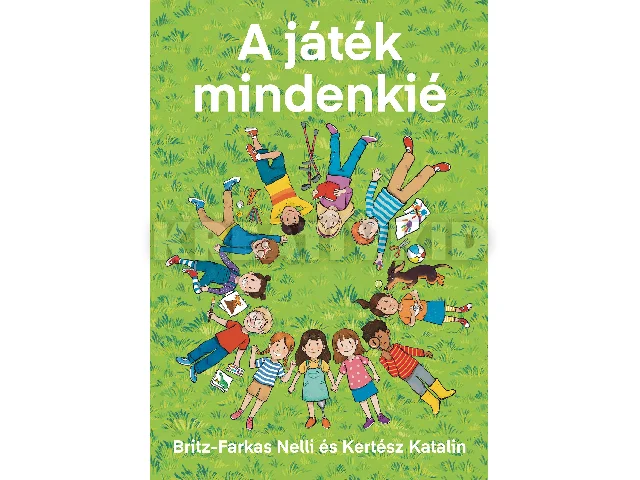 BRITZ-FARKAS NELLI ÉS KERTÉSZ KATALIN: A JÁTÉK MINDENKIÉ