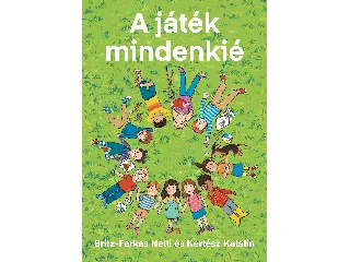 BRITZ-FARKAS NELLI ÉS KERTÉSZ KATALIN: A JÁTÉK MINDENKIÉ