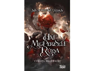 BROADBENT, CARISSA: SIX SCORTCHED ROSES - HAT MEGPERZSELT RÓZSA