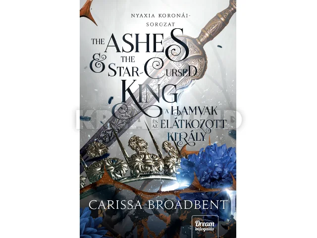BROADBENT, CARISSA: THE ASHES AND THE STAR-CURSED KING - A HAMVAK ÉS AZ ELÁTKOZOTT KIRÁLY (ÉLDEKORÁ)