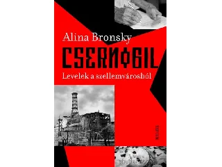 BRONSKY, ALINA: CSERNOBIL - LEVELEK A SZELLEMVÁROSBÓL