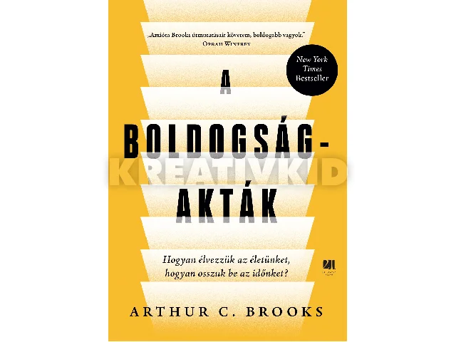 BROOKS, ARTHUR C.: A BOLDOGSÁG-AKTÁK - HOGYAN ÉLVEZZÜK AZ ÉLETÜNKET, HOGYAN OSSZUK BE AZ IDŐNKET?