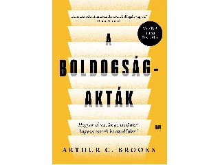 BROOKS, ARTHUR C.: A BOLDOGSÁG-AKTÁK - HOGYAN ÉLVEZZÜK AZ ÉLETÜNKET, HOGYAN OSSZUK BE AZ IDŐNKET?