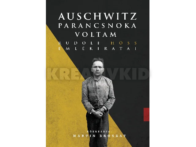 BROSZAT, MARTIN: AUSCHWITZ PARANCSNOKA VOLTAM - RUDOLF HÖSS EMLÉKIRATAI - FŰZÖTT