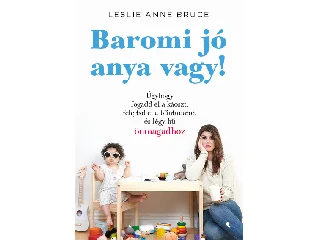 BRUCE, LESLIE ANNE: BAROMI JÓ ANYA VAGY!