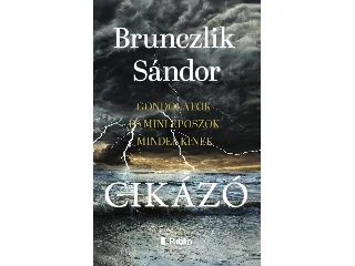 BRUNCZLIK SÁNDOR: CIKÁZÓ - GONDOLATOK ÉS MINI EPOSZOK MINDENKINEK