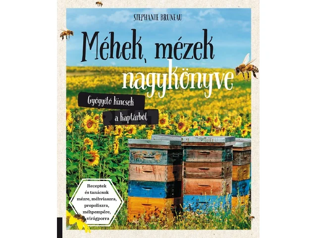 BRUNEAU, STEPHANTE: MÉHEK, MÉZEK NAGYKÖNYVE - GYÓGYÍTÓ KINCSEK A KAPTÁRBÓL