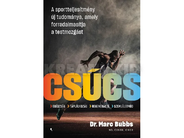 BUBBS, MARC DR.: CSÚCS - EGÉSZSÉG, TÁPLÁLKOZÁS, REGENERÁCIÓ, SZEMLÉLETMÓD