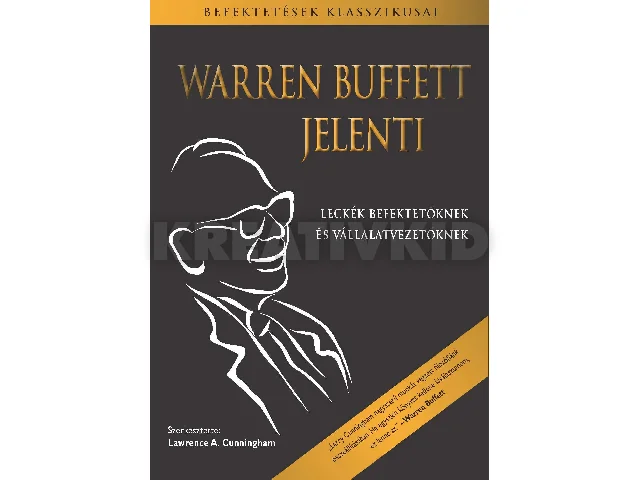 BUFFETT, WARREN-CUNNINGHAM, LAWRENCE A.: WARREN BUFFETT JELENTI - LECKÉK BEFEKTETŐKNEK ÉS VÁLLALATVEZETŐKNEK
