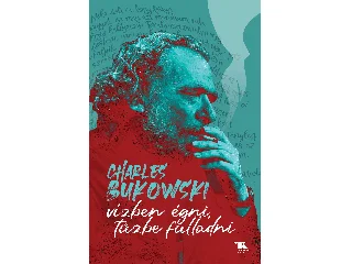 BUKOWSKI, CHARLES: VÍZBEN ÉGNI, TŰZBE FULLADNI