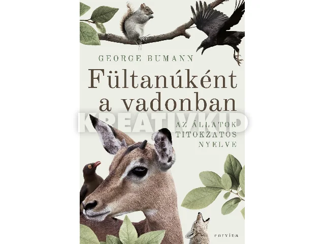 BUMANN, GEORGE: FÜLTANÚKÉNT A VADONBAN - AZ ÁLLATOK TITOKZATOS NYELVE