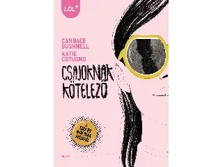 BUSHNELL, CANDACE - COTUGNO, KATIE: CSAJOKNAK KÖTELEZŐ